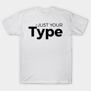 Just Your Type T-Shirt